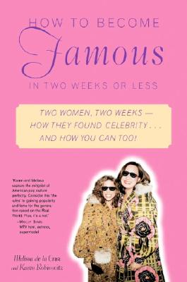 How to Become Famous in Two Weeks or Less - de la Cruz, Melissa, and Robinovitz, Karen