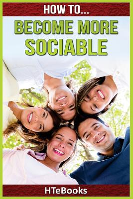 How To Become More Sociable: Quick Start Guide - Htebooks