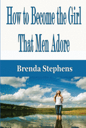 How to Become the Girl That Men Adore