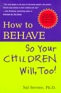 How to Behave So Your Children Will, Too!