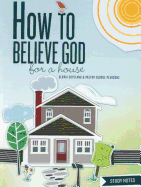 How to Believe God for a House Study Notes - Pearsons, George, and Copeland, Gloria