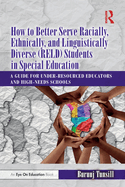 How to Better Serve Racially, Ethnically, and Linguistically Diverse (Reld) Students in Special Education: A Guide for Under-Resourced Educators and High-Needs Schools