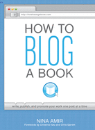 How to Blog a Book: A Step-by-Step Guide to Writing and Publishing Your Manuscript on the Internet One Post at a Time