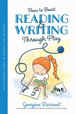 How to Boost Reading and Writing Through Play: Fun Literacy-Based Activities for Children - Durrant, Georgina