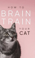 How to Brain Train Your Cat