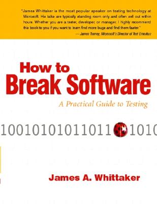 How to Break Software: A Practical Guide to Testing - Whittaker, James