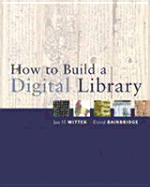 How to Build a Digital Library - Witten, Ian H, and Bainbridge, David I