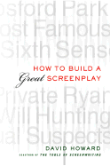 How to Build a Great Screenplay: A Master Class in Storytelling for Film