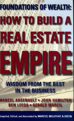 How to Build a Real Estate Empire: Wisdom from the Best in the Business - Arsenault, Marcel, and Hamilton, John, and Gerald, Gerald Marcil (Contributions by)
