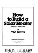 How to Build a Solar Heater: Re - Lucas, Ted