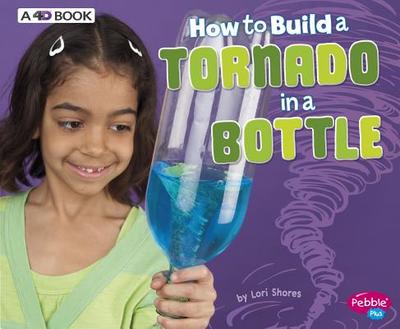 How to Build a Tornado in a Bottle: A 4D Book - Shores, Lori