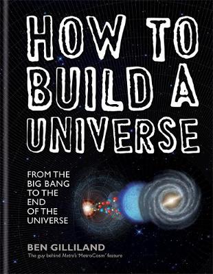 How to Build a Universe: From the Big Bang to the End of the Universe - Gilliland, Ben