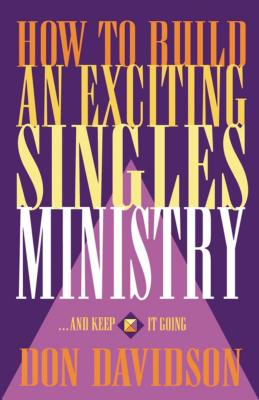 How to Build an Exciting Singles Ministry - Davidson, Don