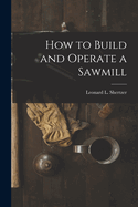 How to Build and Operate a Sawmill