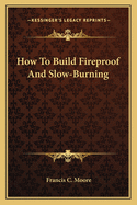 How to Build Fireproof and Slow-Burning