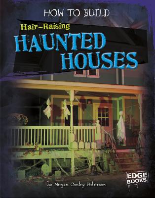 How to Build Hair-Raising Haunted Houses - Peterson, Megan C