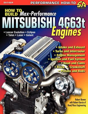 How to Build Max-Performance Mitsubishi 4g63t Engines - Bowen, Robert, and Garcia, Robert