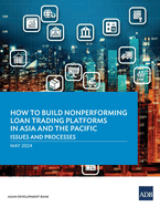 How to Build Nonperforming Loan Trading Platforms in Asia and the Pacific: Issues and Processes