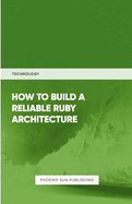 How To Build Reliable Ruby Architecture