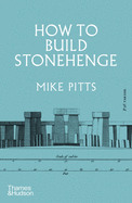 How to Build Stonehenge: 'A gripping archaeological detective story' The Sunday Times