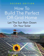 How to Build the Perfect Off-Grid Home: Let the Sun Rain Down on Your Solar