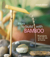 How to Build with Bamboo: 19 Projects You Can Do at Home - Scheer, Jo