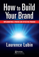 How to Build Your Brand: Implementing a Proven and Effective Process