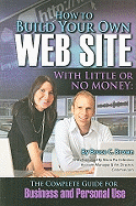 How to Build Your Own Web Site with Little or No Money: The Complete Guide for Business and Personal Use