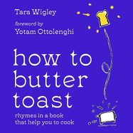 How to Butter Toast: Rhymes in a Book That Help You to Cook