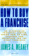 How to Buy a Franchise: An Experienced Franchise Lawyer Shows How to Find, Evaluate, and Negotiate for the Right Franchise