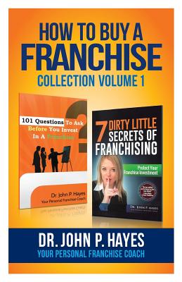 How To Buy A Franchise: Collection Volume I - Hayes, John P