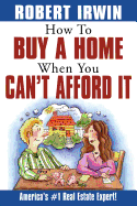 How to Buy a Home When You Can't Afford It
