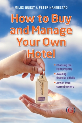 How to Buy and Manage Your Own Hotel - Quest, Miles, and Nannestad, Peter