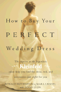 How to Buy Your Perfect Wedding Dress - Rothstein, Ronald, and Urshel, Mara, and Lyon, Todd