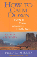 How to Calm Down Even If Youre - Miller, Fred L