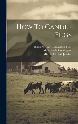 How To Candle Eggs - Pennington, Mary Engle, and Minnie Kimball Jenkins (Creator), and Helen Molony Pennington Betts (Creator)