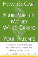 How to Care for Your Parents' Money While Caring for Your Parents: The Complete Guide to Managing Your Parents' Finances