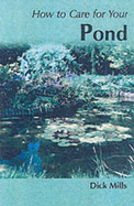 How to Care for Your Pond - Mills, Dick
