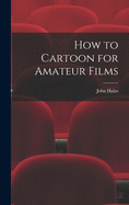 How to Cartoon for Amateur Films