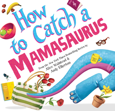 How to Catch a Mamasaurus - Walstead, Alice