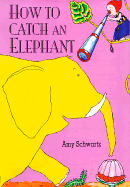 How to Catch an Elephant - Schwartz, Amy, and DK Publishing