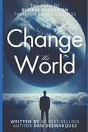 How to Change the World: The Path of Global Ascension Through Consciousness