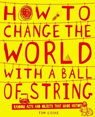 How to Change the World with a Ball of String - Cooke, Tim