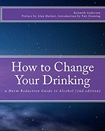 How to Change Your Drinking: a Harm Reduction Guide to Alcohol (2nd edition) - Marlatt Phd, G Alan (Introduction by), and Denning Phd, Patt (Introduction by), and Anderson, Kenneth