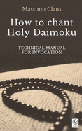 How to chant Holy Daimoku: Technical manual for invocation