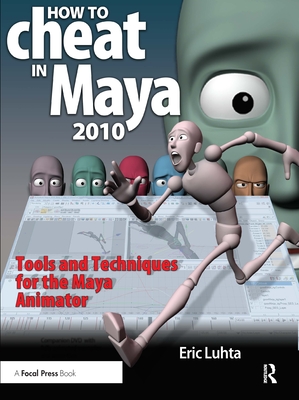 How to Cheat in Maya 2010: Tools and Techniques for the Maya Animator - Luhta, Eric