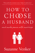 How to Choose a Husband: And Make Peace with Marriage