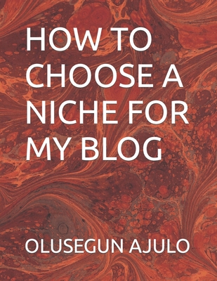 How to Choose a Niche for My Blog - Ajulo, Olusegun