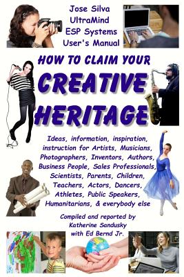 How to Claim Your Creative Heritage: Jose Silva Ultramind Systems User's Manual - Bernd Jr, Ed, and Sandusky, Katherine