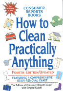 How to Clean Practically Anything - Kippel, Edward, and Consumer Reports